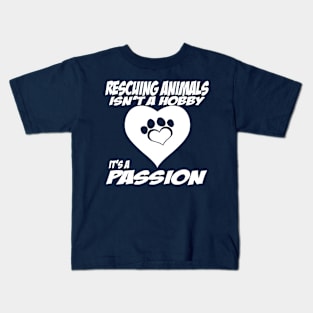 Rescuing Animals Isn't a Hobby It's Passion Pet Kids T-Shirt